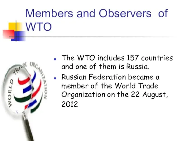 Members and Observers of WTO The WTO includes 157 countries and one