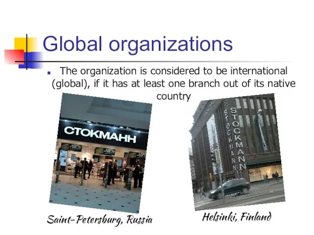 Global organizations The organization is considered to be international (global), if it