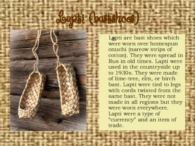 Lapti (bastshoes) Lapti are bast shoes which were worn over homespun onuchi