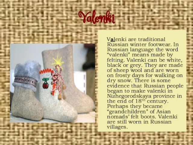 Valenki Valenki are traditional Russian winter footwear. In Russian language the word