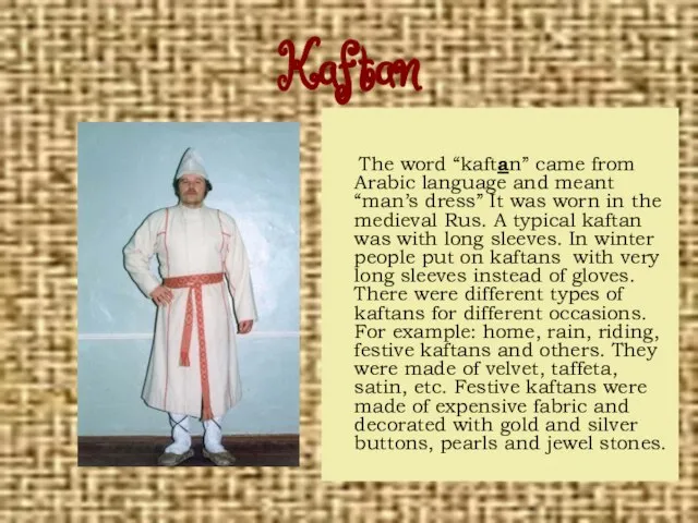 Kaftan The word “kaftan” came from Arabic language and meant “man’s dress”