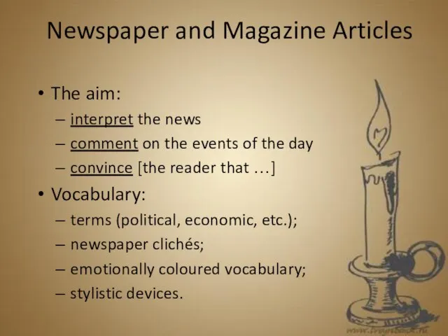 Newspaper and Magazine Articles The aim: interpret the news comment on the