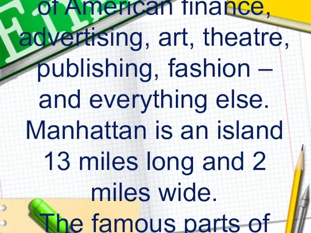 Manhattan is the centre of American finance, advertising, art, theatre, publishing, fashion