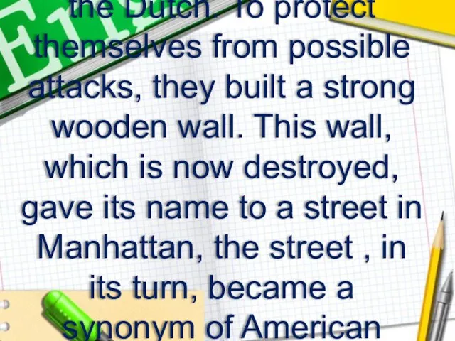 The first Europeans to settle in Manhattan were the Dutch. To protect