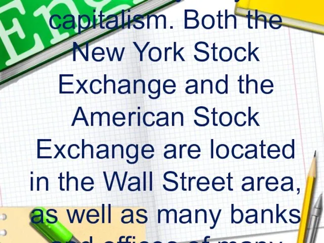 It is easy why Wall Street is a synonym of capitalism. Both