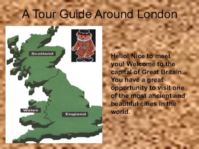 A Tour Guide Around London Hello! Nice to meet you! Welcome to