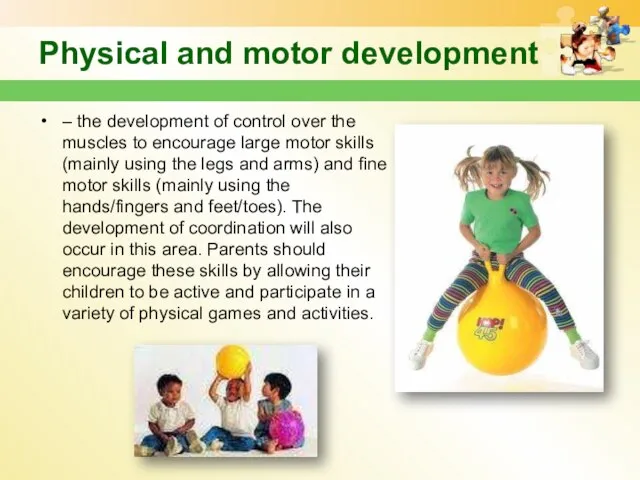 Physical and motor development – the development of control over the muscles