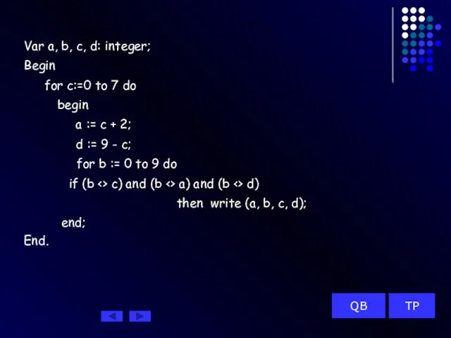 Var a, b, c, d: integer; Begin for c:=0 to 7 do