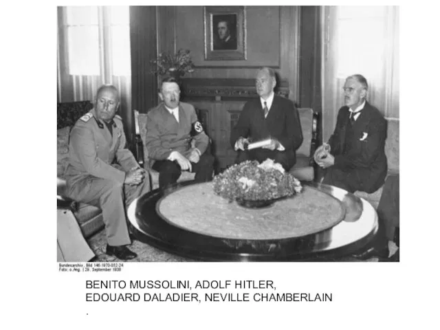 BENITO MUSSOLINI, ADOLF HITLER, EDOUARD DALADIER, NEVILLE CHAMBERLAIN .