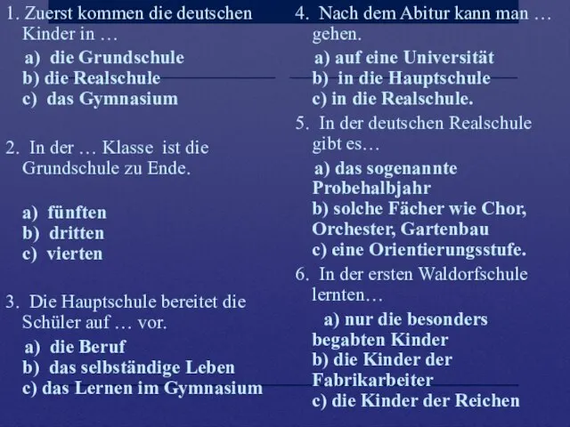 1. Zuerst kommen die deutschen Kinder in … a) die Grundschule b)