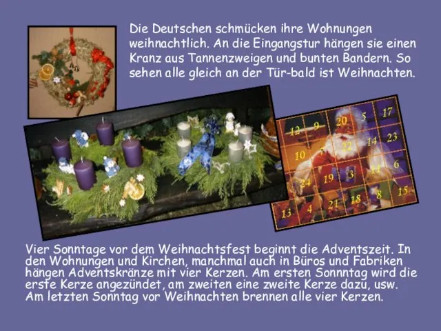 Die Deutschen schmücken ihre Wohnungen weihnachtlich. An die Eingangstur hängen sie einen