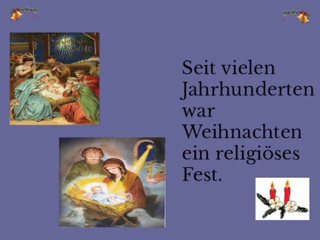 Seit vielen Jahrhunderten war Weihnachten ein religiöses Fest.