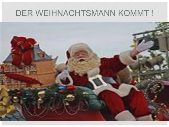 DER WEIHNACHTSMANN KOMMT !