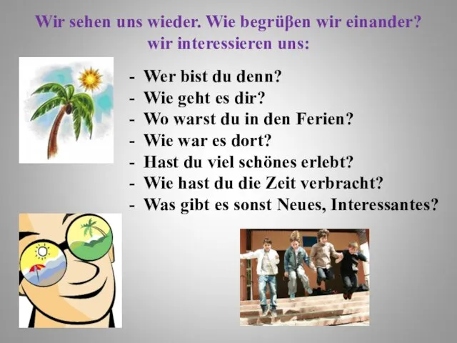 Wir sehen uns wieder. Wie begrüβen wir einander? wir interessieren uns: Wer