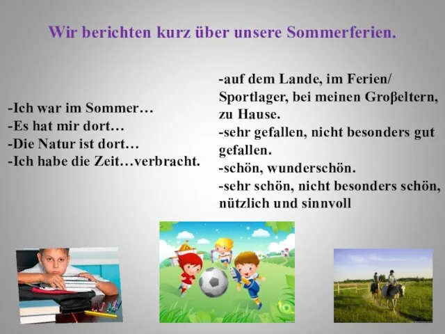 Wir berichten kurz über unsere Sommerferien. -Ich war im Sommer… -Es hat