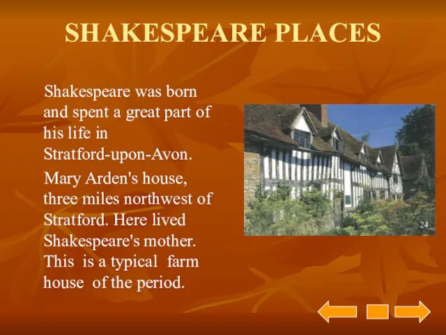 SHAKESPEARE PLACES Shakespeare was born and spent a great part of his