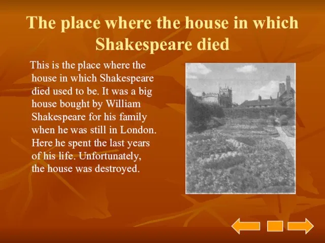 The place where the house in which Shakespeare died This is the