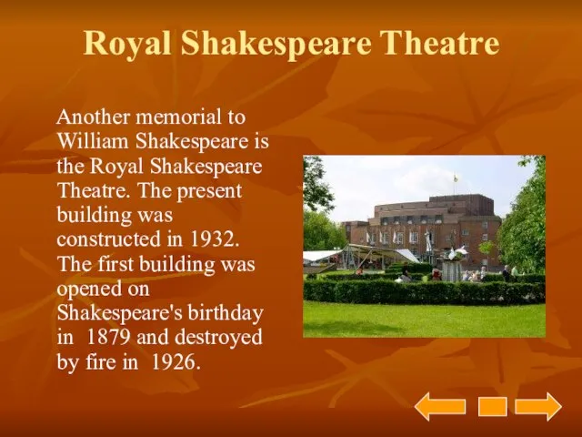 Royal Shakespeare Theatre Another memorial to William Shakespeare is the Royal Shakespeare