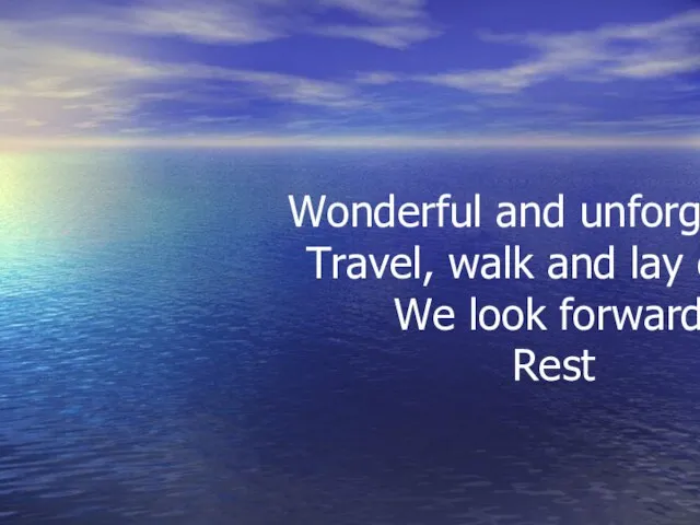 Vacation Wonderful and unforgettable Travel, walk and lay off We look forward to it Rest