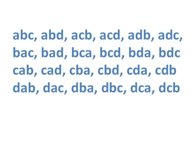 abc, abd, acb, acd, adb, adc, bac, bad, bca, bcd, bda, bdc