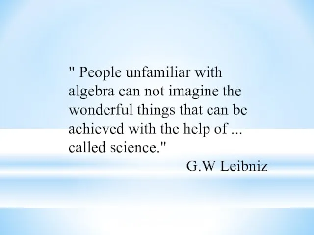 " People unfamiliar with algebra can not imagine the wonderful things that