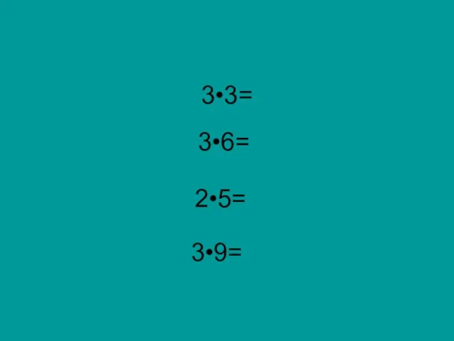 3•3= 3•6= 2•5= 3•9=