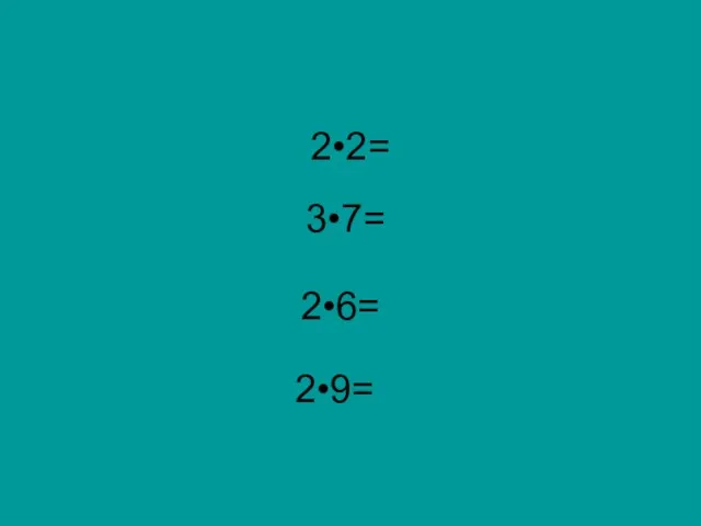 2•2= 3•7= 2•6= 2•9=