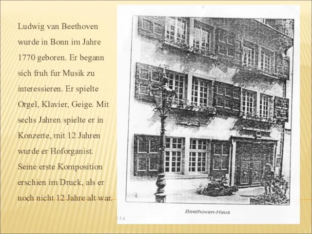 Ludwig van Beethoven wurde in Bonn im Jahre 1770 geboren. Er begann