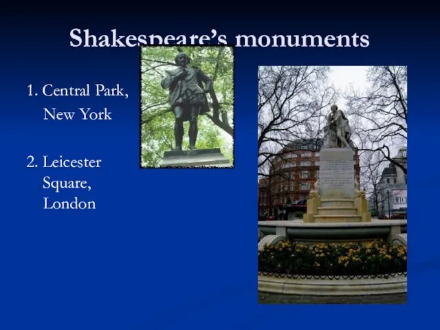 Shakespeare’s monuments 1. Central Park, New York 2. Leicester Square, London