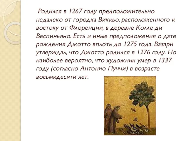 Родился в 1267 году предположительно недалеко от городка Виккьо, расположенного к востоку