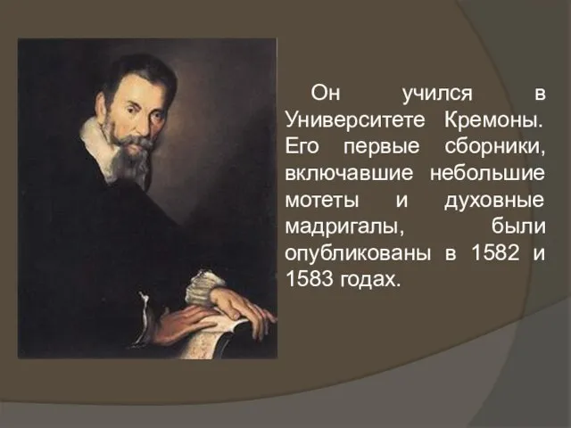 Он учился в Университете Кремоны. Его первые сборники, включавшие небольшие мотеты и