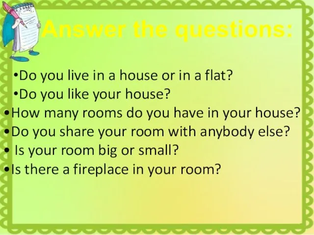 Do you live in a house or in a flat? Do you