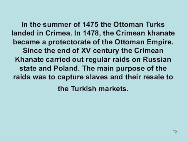 In the summer of 1475 the Ottoman Turks landed in Crimea. In