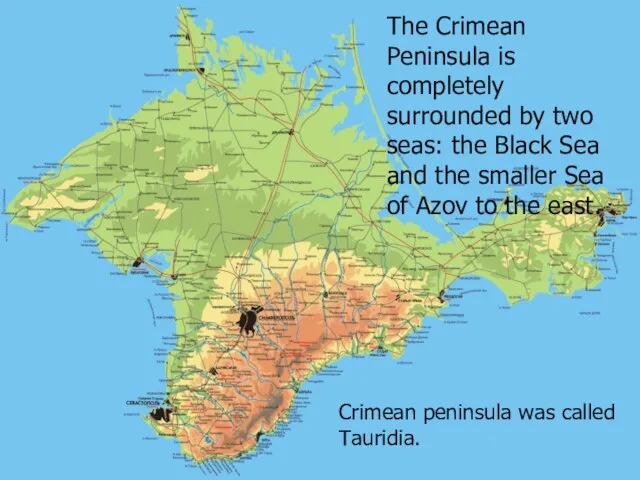 The Crimean Peninsula is completely surrounded by two seas: the Black Sea