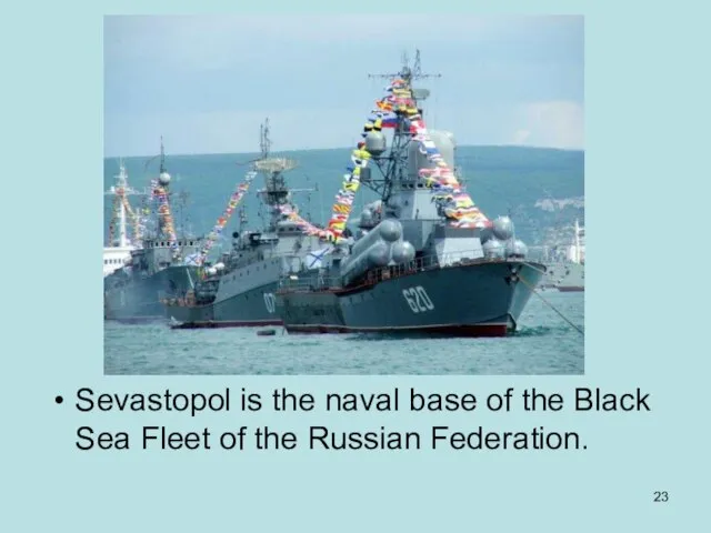 Sevastopol is the naval base of the Black Sea Fleet of the Russian Federation.