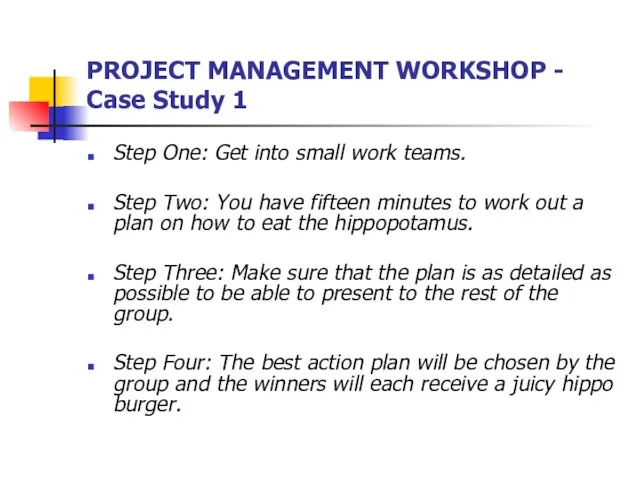 PROJECT MANAGEMENT WORKSHOP - Case Study 1 Step One: Get into small