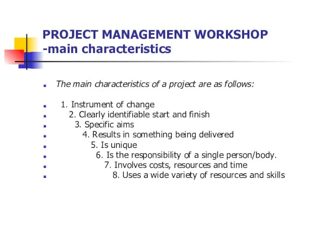 PROJECT MANAGEMENT WORKSHOP -main characteristics The main characteristics of a project are