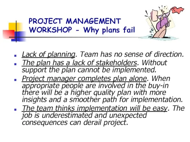 PROJECT MANAGEMENT WORKSHOP - Why plans fail Lack of planning. Team has