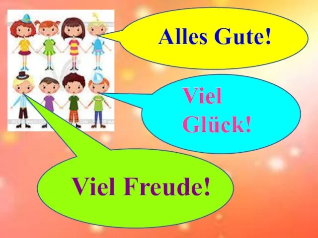 Alles Gute! Viel Glück! Viel Freude!