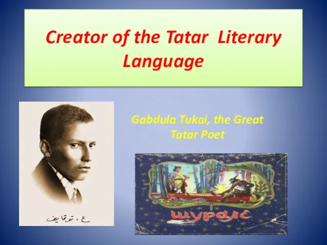 Creator of the Tatar Literary Language Gabdula Tukai, the Great Tatar Poet