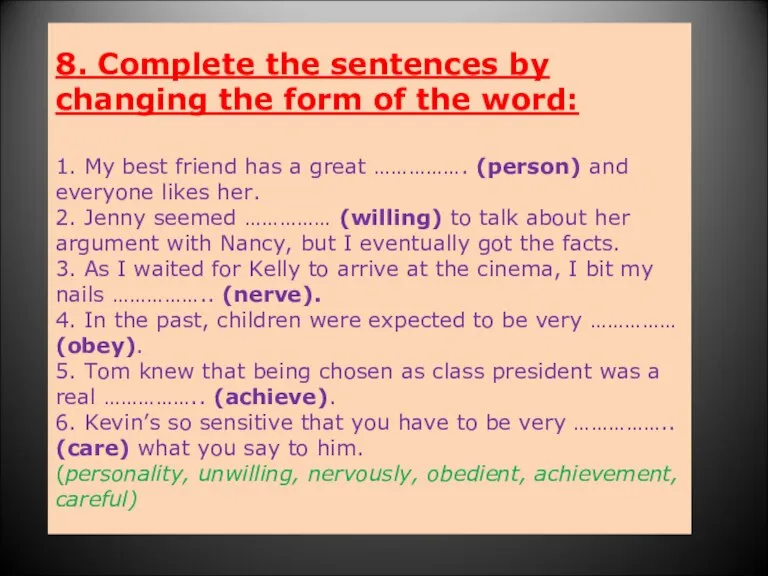 8. Complete the sentences by changing the form of the word: 1.