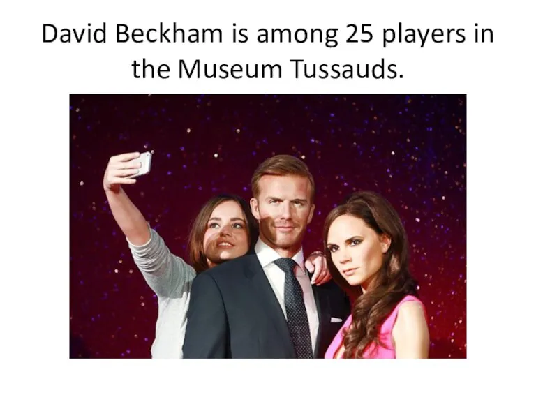 David Beckham is among 25 players in the Museum Tussauds.