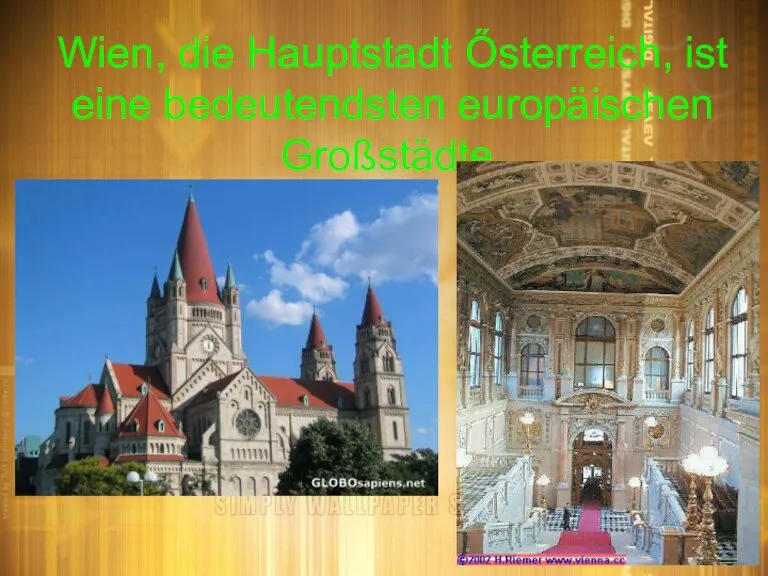 Wien, die Hauptstadt Ősterreich, ist eine bedeutendsten europäischen Großstädte.