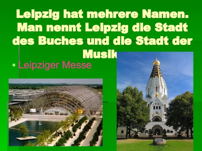 Leipzig hat mehrere Namen. Man nennt Leipzig die Stadt des Buches und