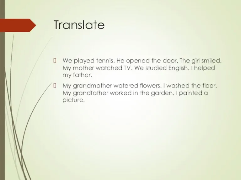 Translate We played tennis. He opened the door. The girl smiled. My