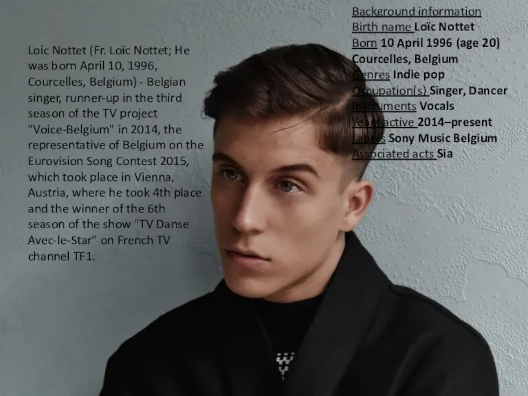 Loic Nottet (Fr. Loïc Nottet; He was born April 10, 1996, Courcelles,