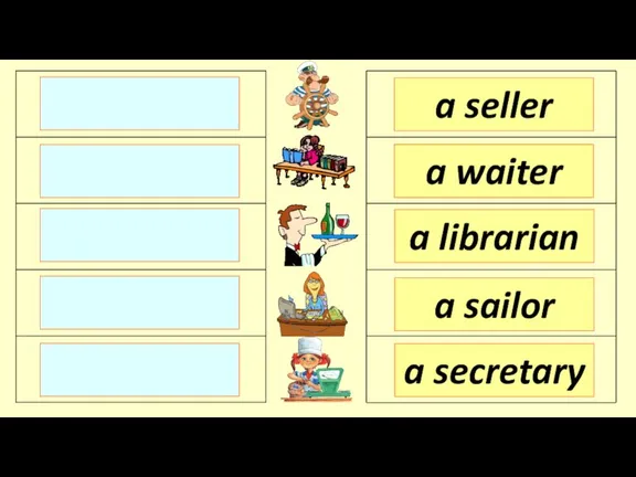 a seller a waiter a librarian a secretary a sailor