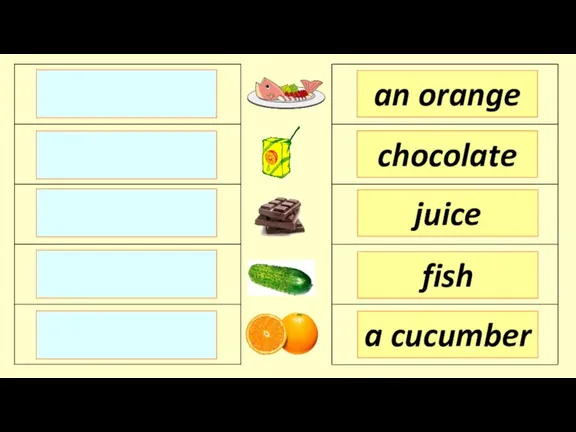 an orange chocolate juice a cucumber fish