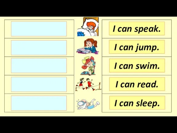 I can speak. I can jump. I can swim. I can sleep. I can read.