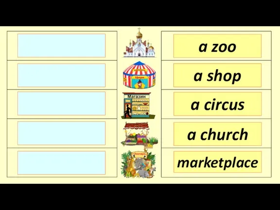 a zoo a shop a circus marketplace a church